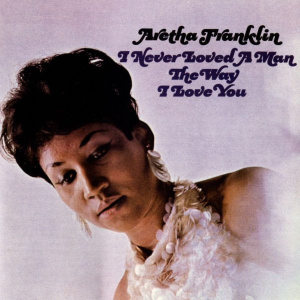 FRANKLIN ARETHA – I NEVER LOVED A MAN THE WAY I LOVE YOU LP