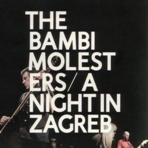 BAMBI MOLESTERS – NIGHT IN ZAGREB: LIVE…LTD.