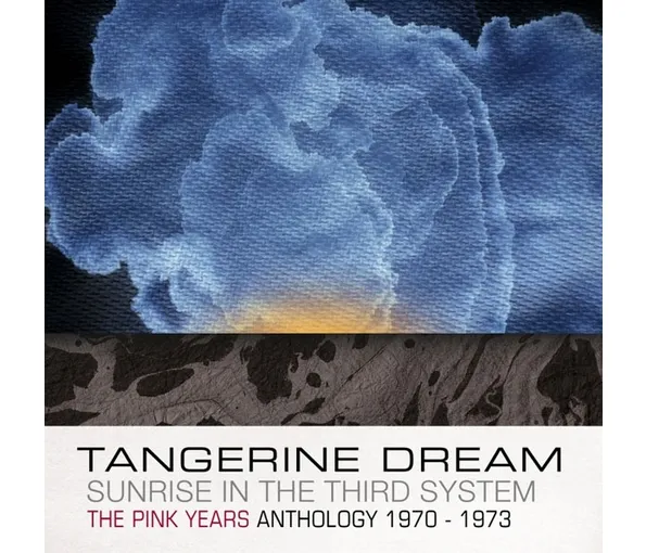 TANGERINE DREAM - SUNRISE IN THE THIRD SYSTEM: PINK YEARS ANTHOLOGY 1970-1973