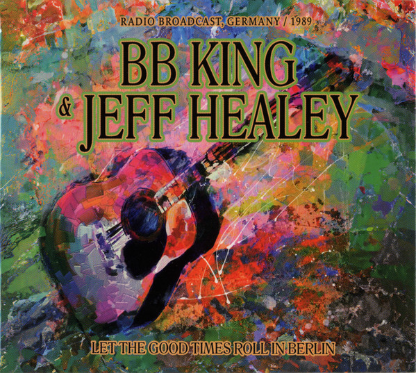 KING B.B./JEFF HEALEY – LET THE GOOD TIMES ROLL IN BERLIN CD2
