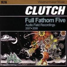 CLUTCH – FULL FATHOM FIVE: AUDIO FIELD RECORDINGS 2007-2008 CD
