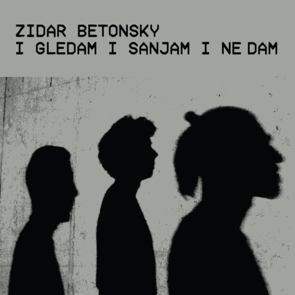 ZIDAR BETONSKY – I GLEDAN I SANJAM  I NE DAM clear vinyl LP