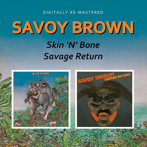 SAVOY BROWN - SKIN'N'BONE / SAVAGE RETURN CD